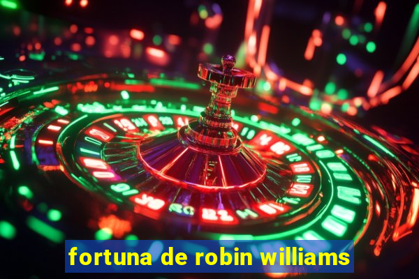 fortuna de robin williams